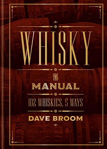 Whisky: The Manual: 102 Whiskies, 5 Ways [Hardcover]