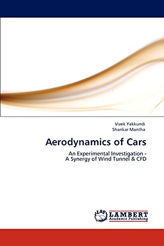 Aerodynamics Of Cars An Experimental Investigation -  A Synergy Of Wind Tunnel  [Paperback]