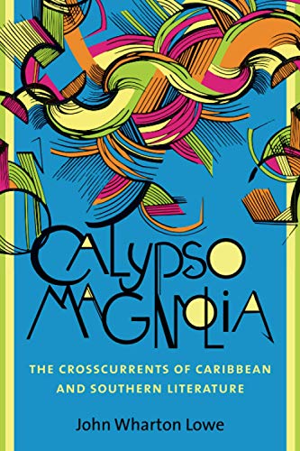 Calypso Magnolia The Crosscurrents Of Caribbean And Southern Literature (ne Di [Paperback]