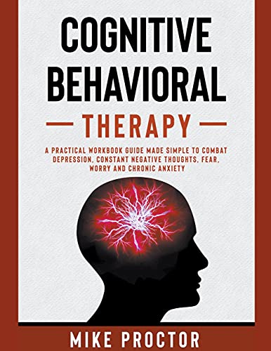 Cognitive Behavioral Therapy A Practical Workbook Guide Made Simple To Combat De