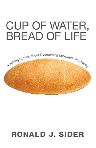 Cup of Water, Bread of Life  Inspiring Stories about Overcoming Lopsided Christ [Paperback]