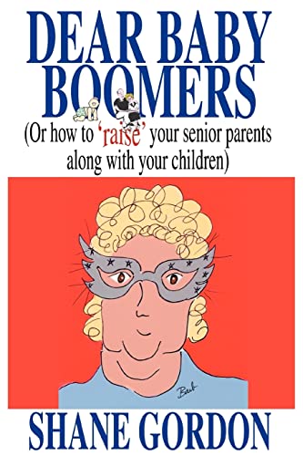 Dear Baby Boomers  (or ho to 'raise' your senior parents along ith your Child [Paperback]