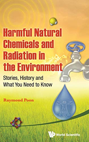 Harmful Natural Chemicals And Radiation In The Environment Stories, History And [Hardcover]