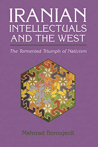 Iranian Intellectuals And The West The Tormented Triumph Of Nativism (modern In [Paperback]