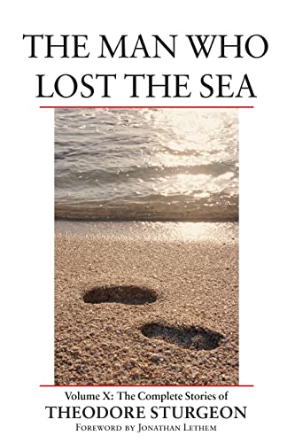 The Man Who Lost the Sea: Volume X: The Complete Stories of Theodore Sturgeon [Hardcover]