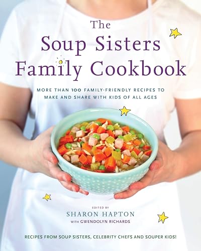 The Soup Sisters Family Cookbook: More than 100 Family-friendly Recipes to Make  [Paperback]