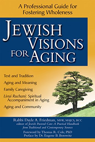 Jewish Visions for Aging: A Professional Guide for Fostering Wholeness [Hardcover]