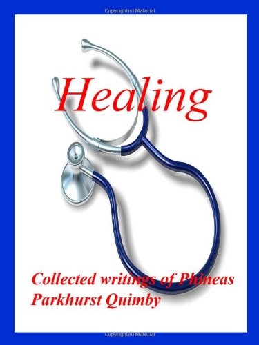 HealingCollected Writings Of Phineas Parkhurst Quimby [Perfect Paperback]