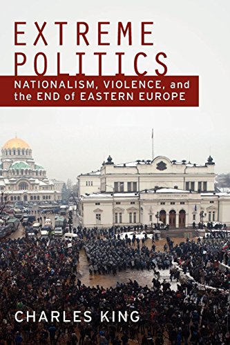 Extreme Politics Nationalism, Violence, and the End of Eastern Europe [Paperback]