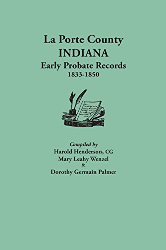 La Porte County, Indiana, Early Probate Records, 1833-1850 [Paperback]