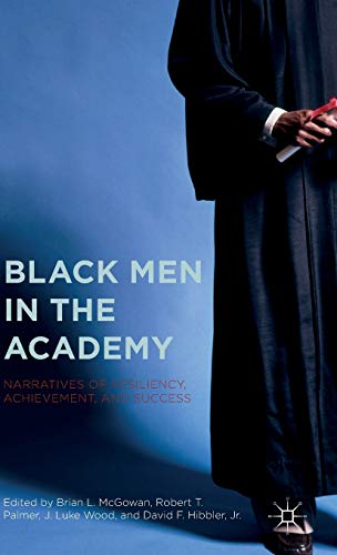 Black Men in the Academy Narratives of Resiliency, Achievement, and Success [Hardcover]