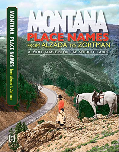 Montana Place Names: From Alzada To Zortman [Paperback]