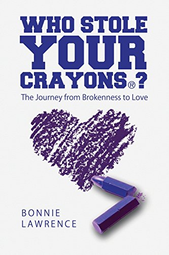 Who Stole Your Crayons(r)  The Journey from Brokenness to Love [Paperback]