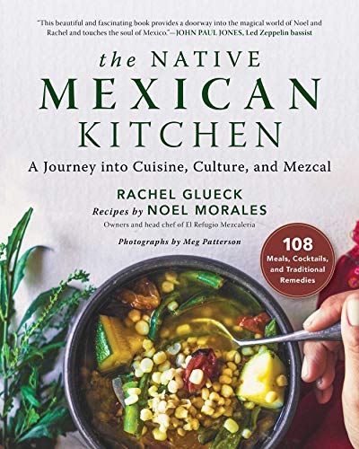 The Native Mexican Kitchen: A Journey into Cuisine, Culture, and Mezcal [Hardcover]