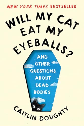 Will My Cat Eat My Eyeballs?: And Other Questions About Dead Bodies [Paperback]