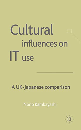 Cultural Influences on IT Use: A UK - Japanese Comparison [Paperback]