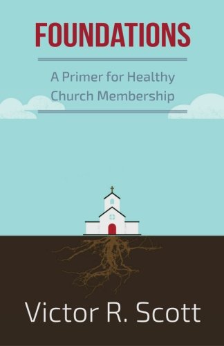 Foundations A Primer For Healthy Church Membership [Paperback]