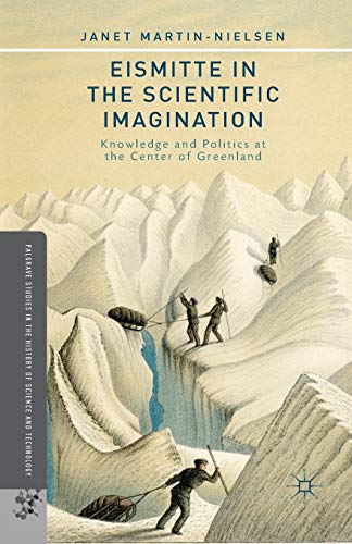 Eismitte in the Scientific Imagination: Knowledge and Politics at the Center of  [Paperback]