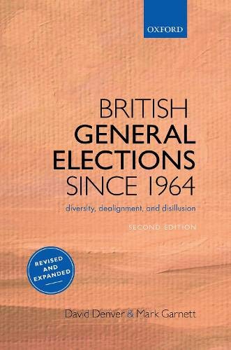 British General Elections Since 1964 Diversity, Dealignment, and Disillusion [Hardcover]