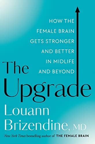 The Upgrade: How the Female Brain Gets Stronger and Better in Midlife and Beyond [Hardcover]