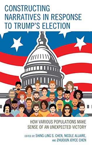 Constructing Narratives in Response to Trump's Election: How Various Populations [Hardcover]