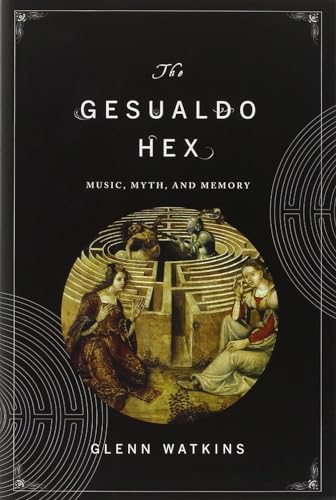 The Gesualdo Hex: Music, Myth, and Memory [Hardcover]