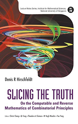 Slicing The Truth On The Computable And Reverse Mathematics Of Combinatorial Pr [Hardcover]