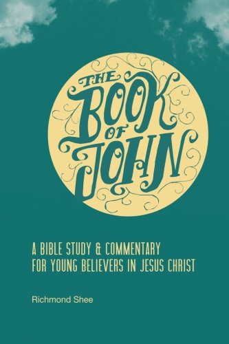 The Book Of John A Bible Study & Commentary For Young Believers In Jesus Christ [Paperback]