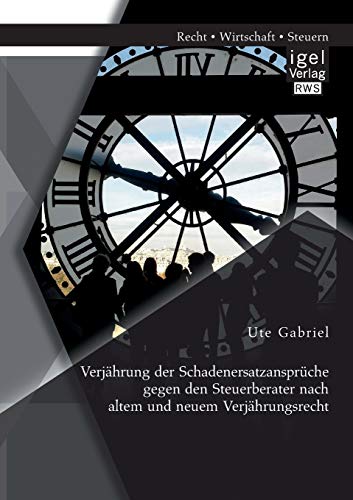 Verjhrung Der Schadenersatzansprche Gegen Den Steuerberater Nach Altem Und Neu [Paperback]