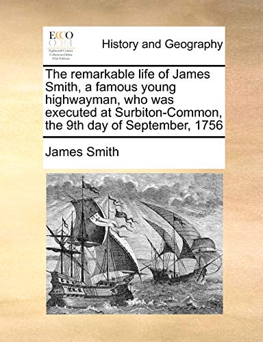 remarkable life of James Smith, a famous young highayman, ho as executed at S [Paperback]