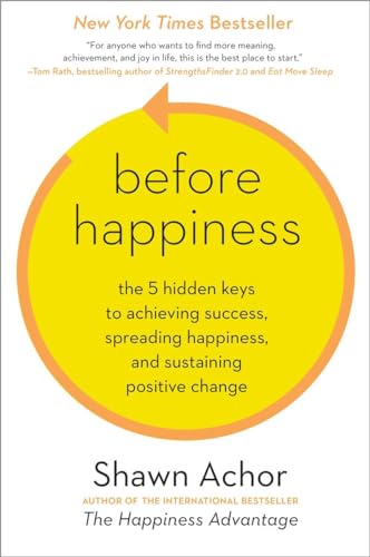 Before Happiness: The 5 Hidden Keys to Achieving Success, Spreading Happiness, a [Hardcover]