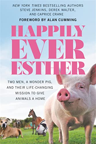 Happily Ever Esther: Two Men, a Wonder Pig, and Their Life-Changing Mission to G [Paperback]