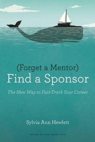 Forget A Mentor, Find A Sponsor: The New Way To Fast-Track Your Career [Paperback]