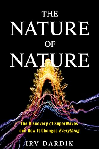 The Nature of Nature: The Discovery of SuperWaves and How It Changes Everything [Hardcover]