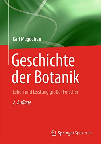 Geschichte der Botanik: Leben und Leistung grosser Forscher [Paperback]