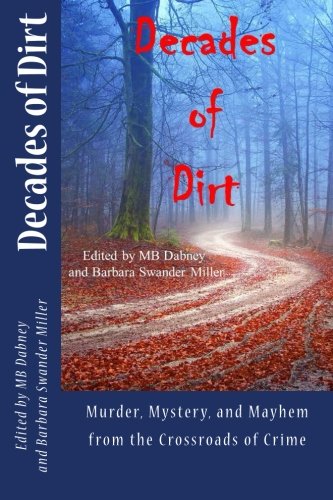 Decades Of Dirt Murder, Mystery And Mayhem From The Crossroads Of Crime [Paperback]