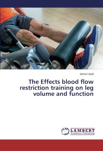 The Effects Blood Flo Restriction Training On Leg Volume And Function [Paperback]