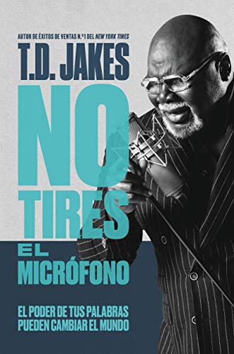 No tires el micrófono: El poder de tus palabras puede cambiar el mundo [Paperback]