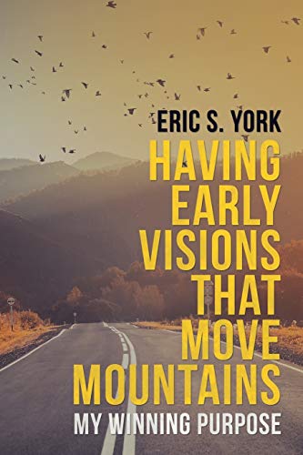 Having Early Visions That Move Mountains  My Winning Purpose [Paperback]