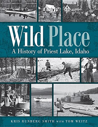 Wild Place: A History Of Priest Lake, Idaho [Paperback]