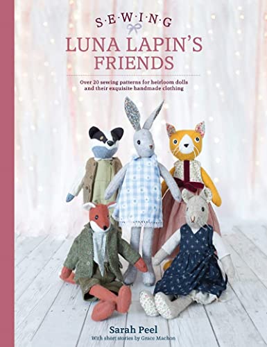 Seing Luna Lapin's Friends Over 20 seing patterns for heirloom dolls and thei [Paperback]