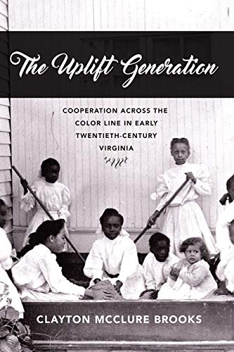 The Uplift Generation: Cooperation Across The Color Line In Early Twentieth-Cent [Hardcover]