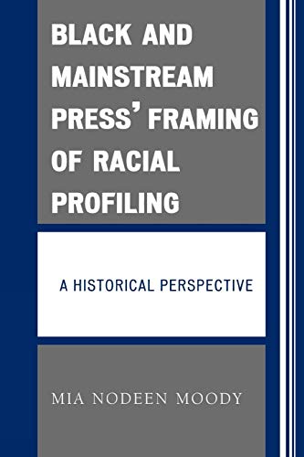 Black and Mainstream Press' Framing of Racial Profiling A Historical Perspectiv [Paperback]