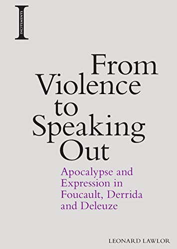 From Violence to Speaking Out Apocalypse and Expression in Foucault, Derrida an [Paperback]