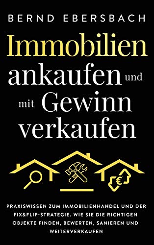 Immobilien ankaufen und mit Geinn verkaufen  Praxisissen zum Immobilienhandel [Hardcover]