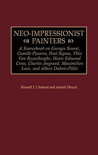 Neo-Impressionist Painters A Sourcebook on Georges Seurat, Camille Pissarro, Pa [Hardcover]