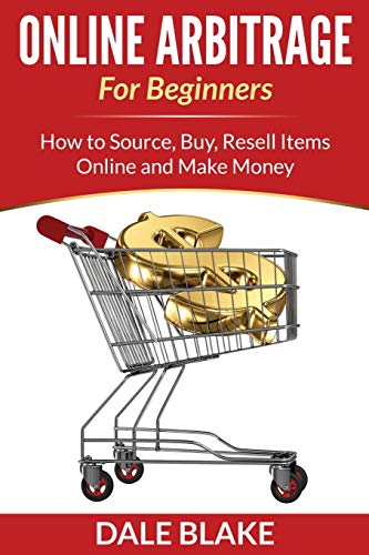 Online Arbitrage For Beginners Ho To Source, Buy, Resell Items Online And Make [Paperback]