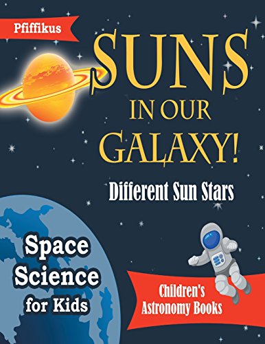 Suns In Our Galaxy Different Sun Stars - Space Science For Kids - Children's As [Paperback]