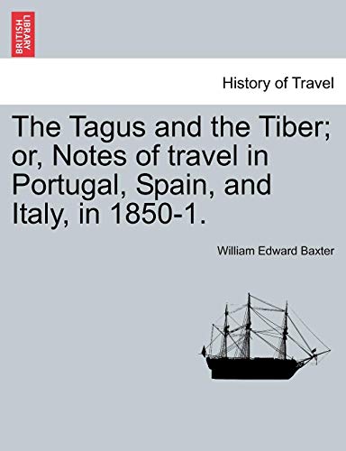 Tagus and the Tiber or, Notes of Travel in Portugal, Spain, and Italy, In 1850- [Paperback]