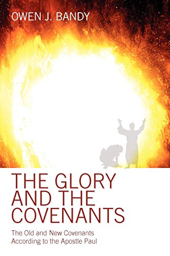 The Glory And The Covenants The Old And Ne Covenants According To The Apostle  [Paperback]